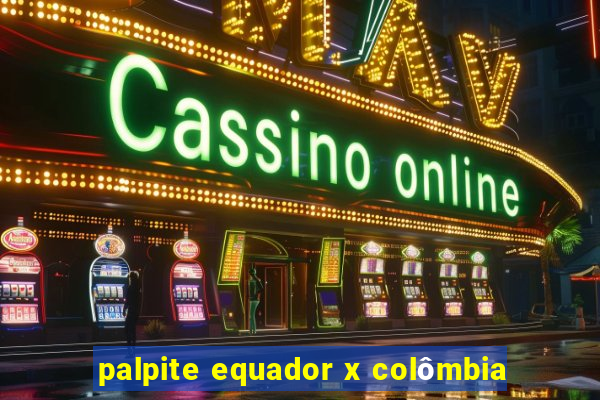 palpite equador x colômbia